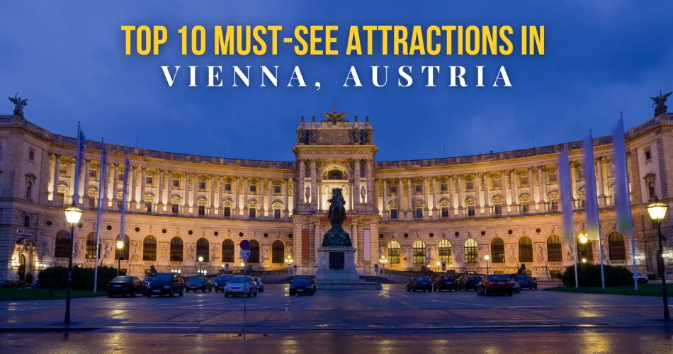 Top 10 Must-See Attractions in Vienna, Austria